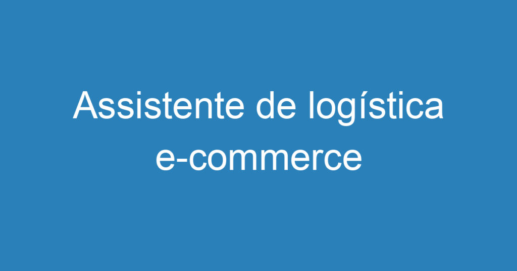 Assistente de logística e-commerce 1