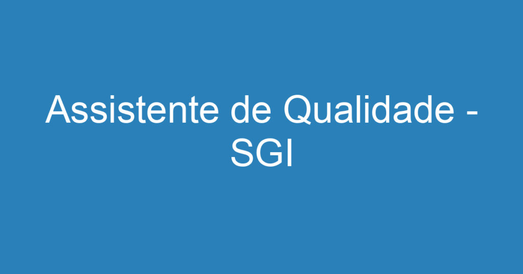 Assistente de Qualidade - SGI 1