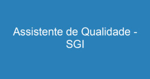 Assistente de Qualidade - SGI 5