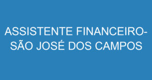 ASSISTENTE FINANCEIRO- SÃO JOSÉ DOS CAMPOS 15