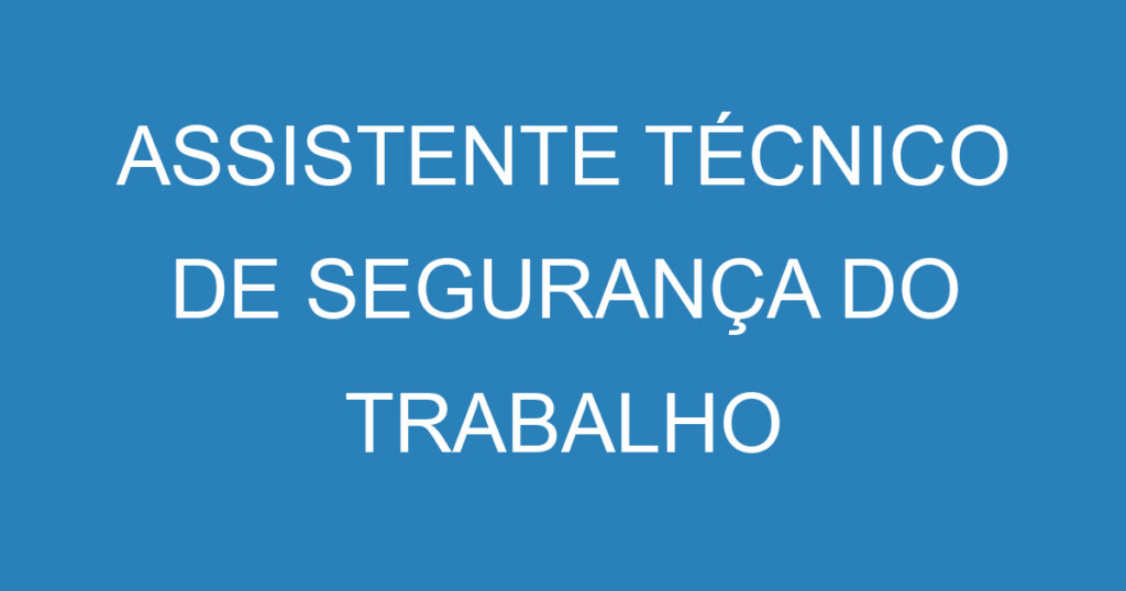 ASSISTENTE TÉCNICO DE SEGURANÇA DO TRABALHO 1