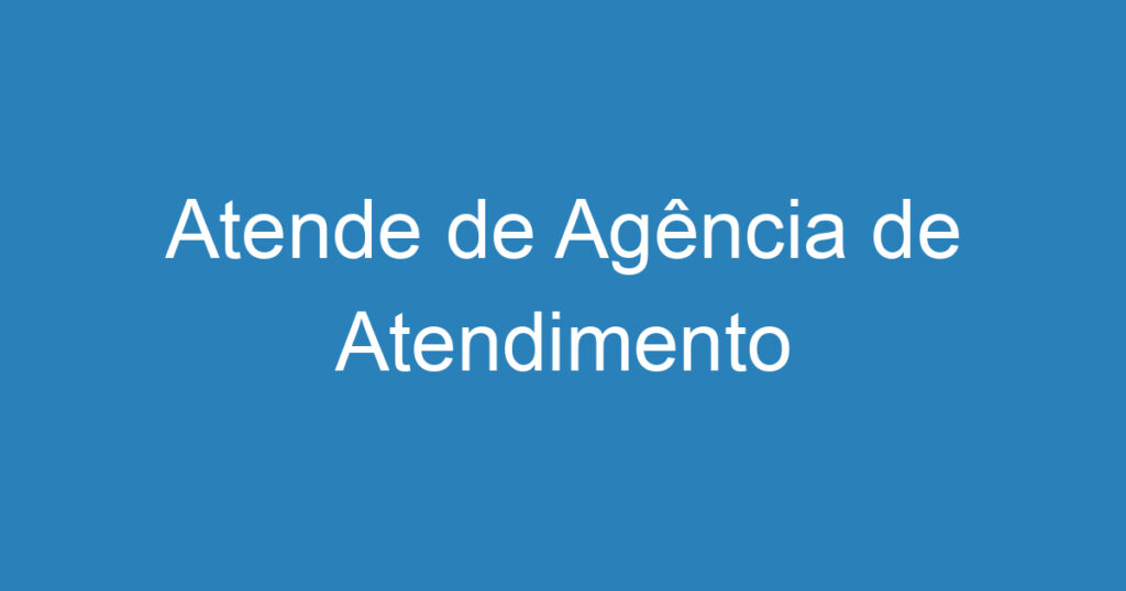 Atende de Agência de Atendimento 1