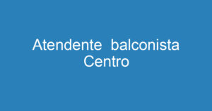 Atendente balconista Centro 14