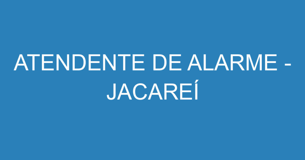 ATENDENTE DE ALARME - JACAREÍ 1