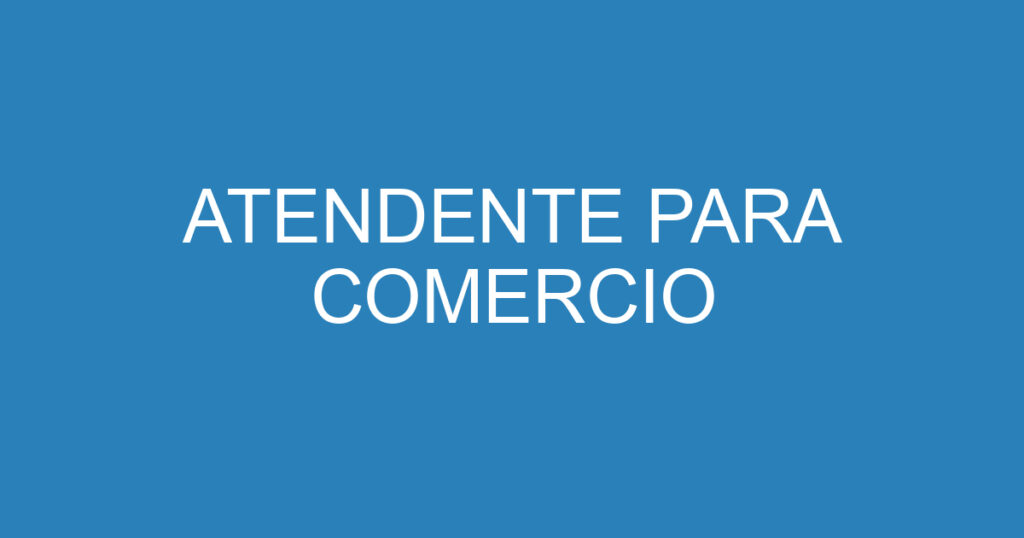 ATENDENTE PARA COMERCIO 1