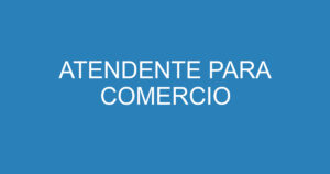 ATENDENTE PARA COMERCIO 4