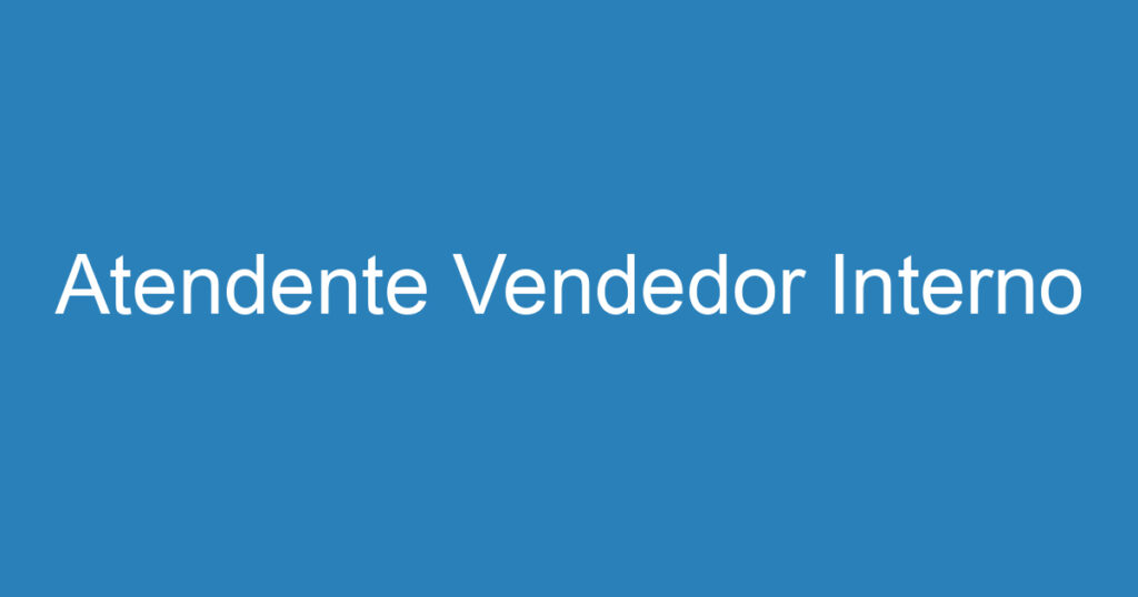 Atendente Vendedor Interno 1