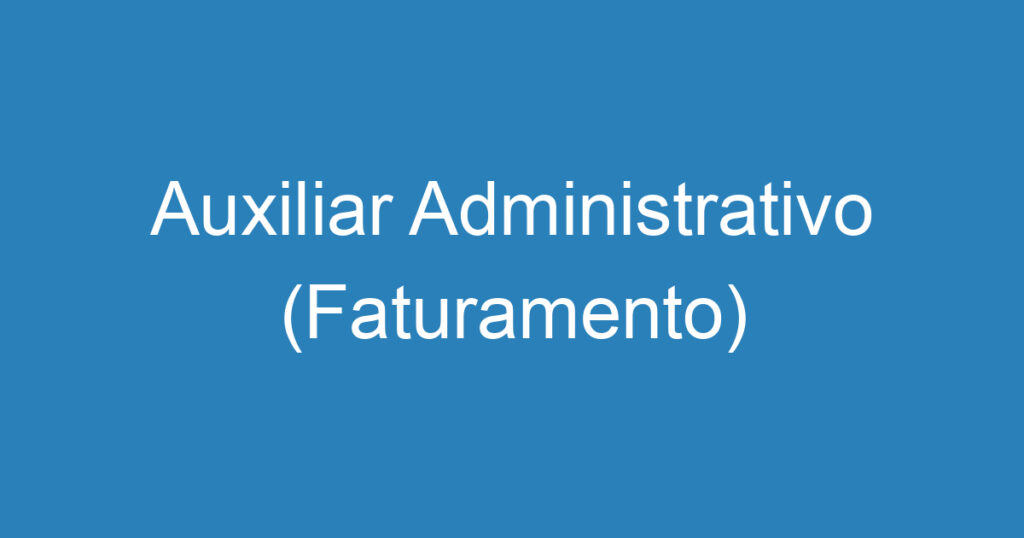 Auxiliar Administrativo (Faturamento) 1