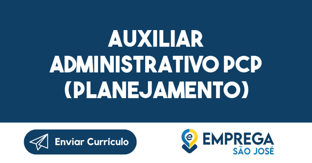 Auxiliar Administrativo PCP (Planejamento)-São José dos Campos - SP 1