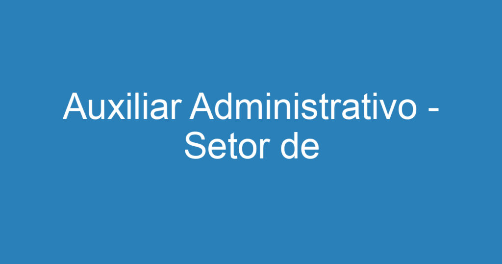 Auxiliar Administrativo - Setor de Compras/Recepção - Construção Civil 1