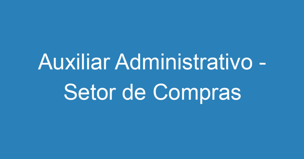 Auxiliar Administrativo - Setor de Compras 1