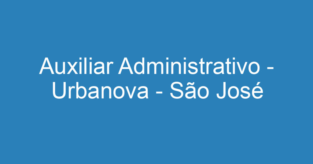 Auxiliar Administrativo - Urbanova - São José dos Campos 1