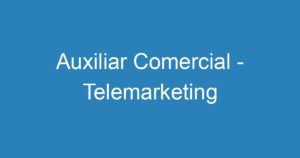 Auxiliar Comercial - Telemarketing 8