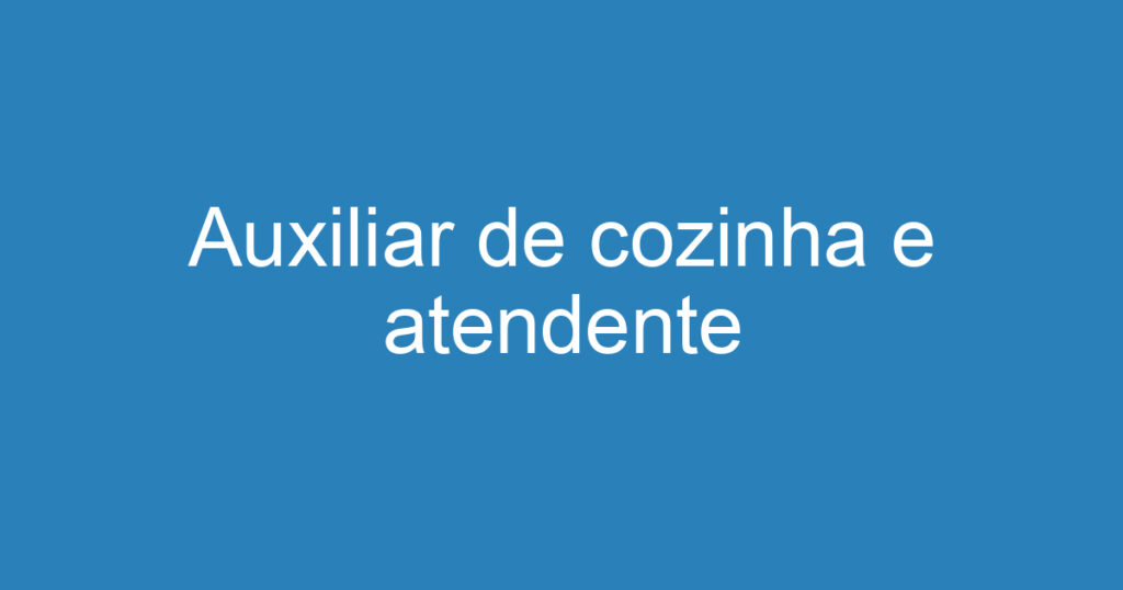 Auxiliar de cozinha e atendente 1