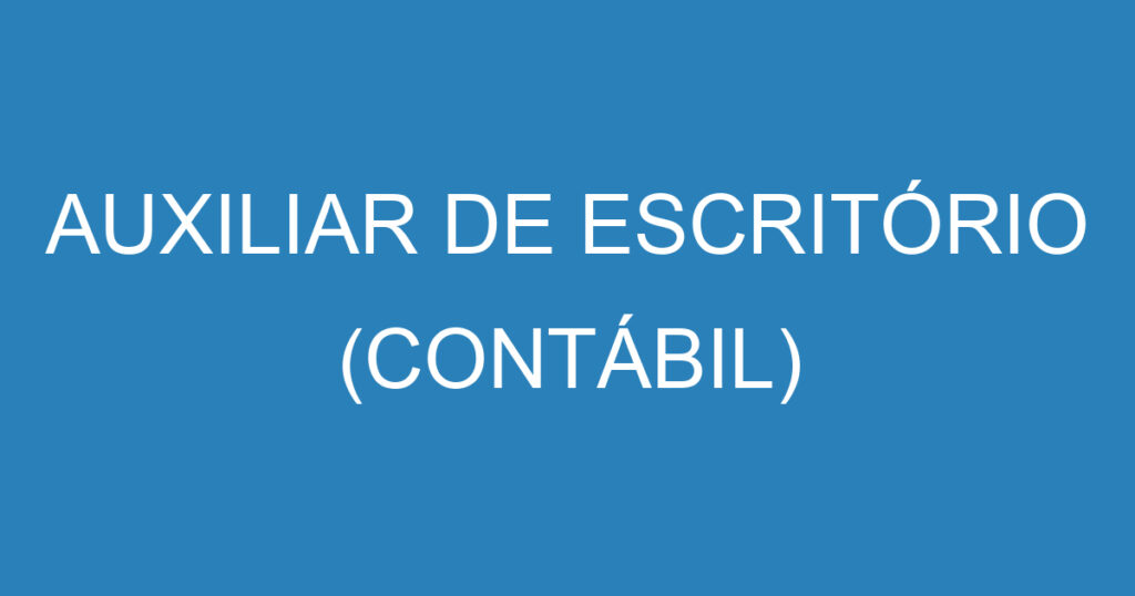 AUXILIAR DE ESCRITÓRIO (CONTÁBIL) 1