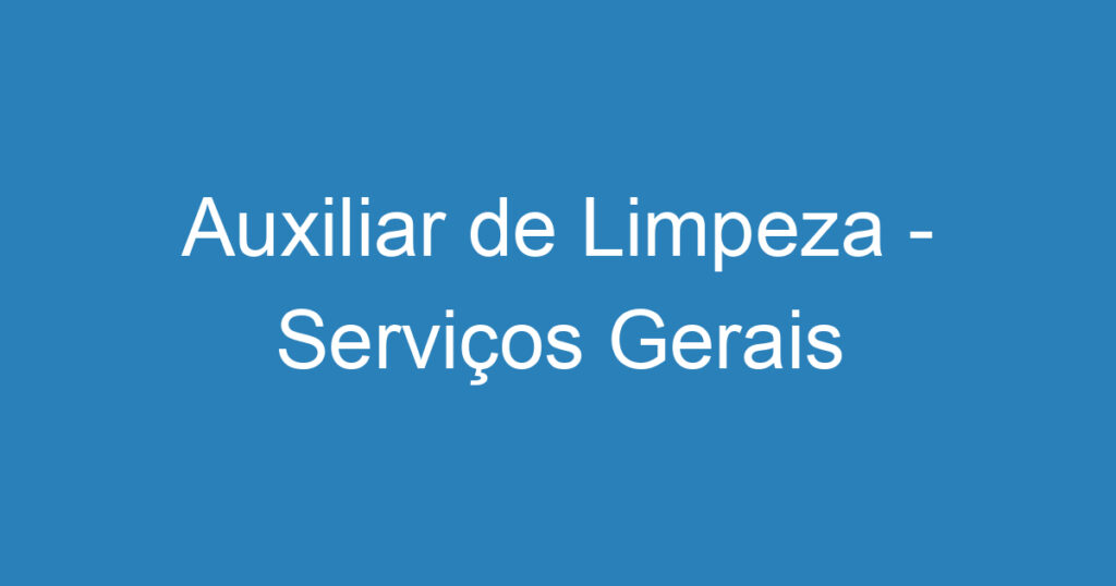 Auxiliar de Limpeza - Serviços Gerais 1