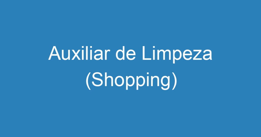 Auxiliar de Limpeza (Shopping) 1