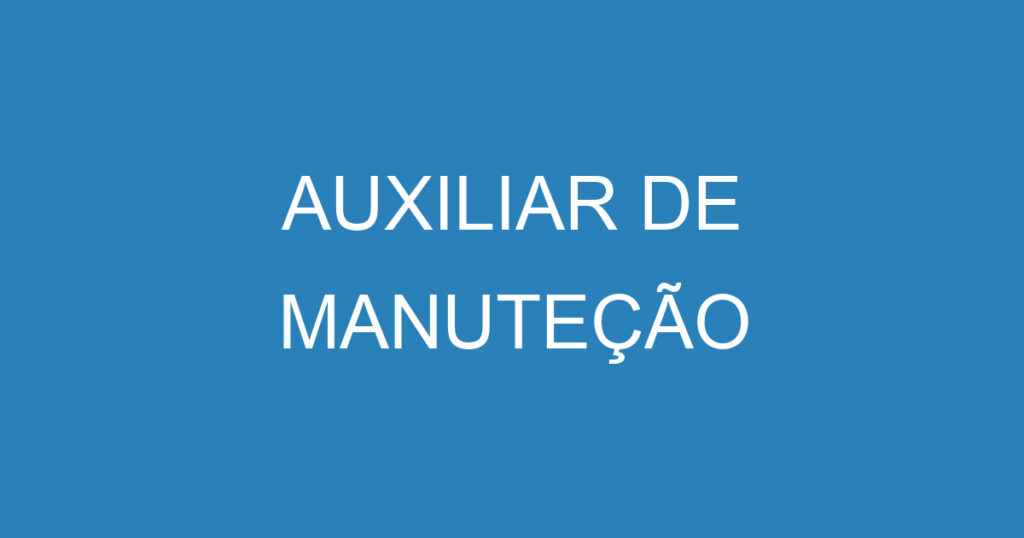 AUXILIAR DE MANUTEÇÃO 1