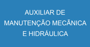 AUXILIAR DE MANUTENÇÃO MECÃNICA E HIDRÁULICA 6