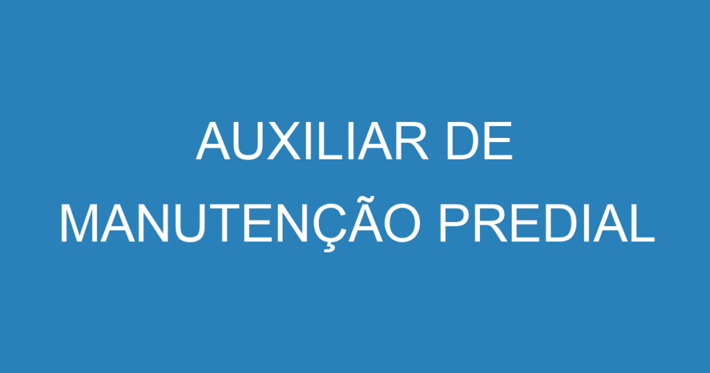 AUXILIAR DE MANUTENÇÃO PREDIAL 1