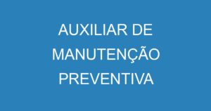 AUXILIAR DE MANUTENÇÃO PREVENTIVA 8