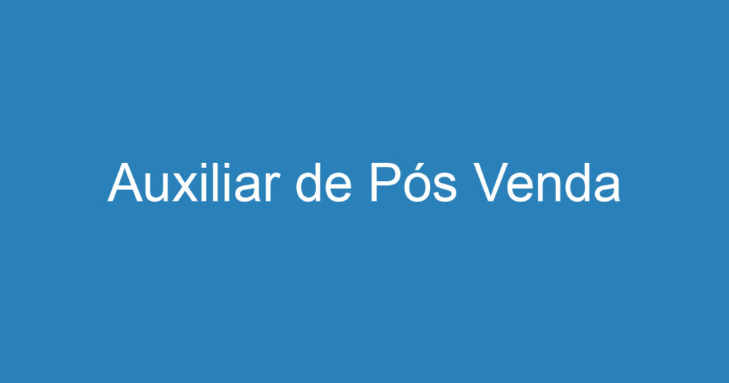 Auxiliar de Pós Venda 1