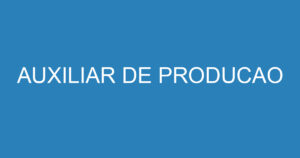 AUXILIAR DE PRODUCAO 7