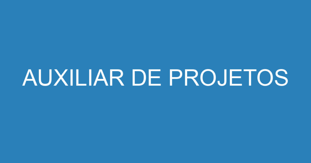 AUXILIAR DE PROJETOS 1