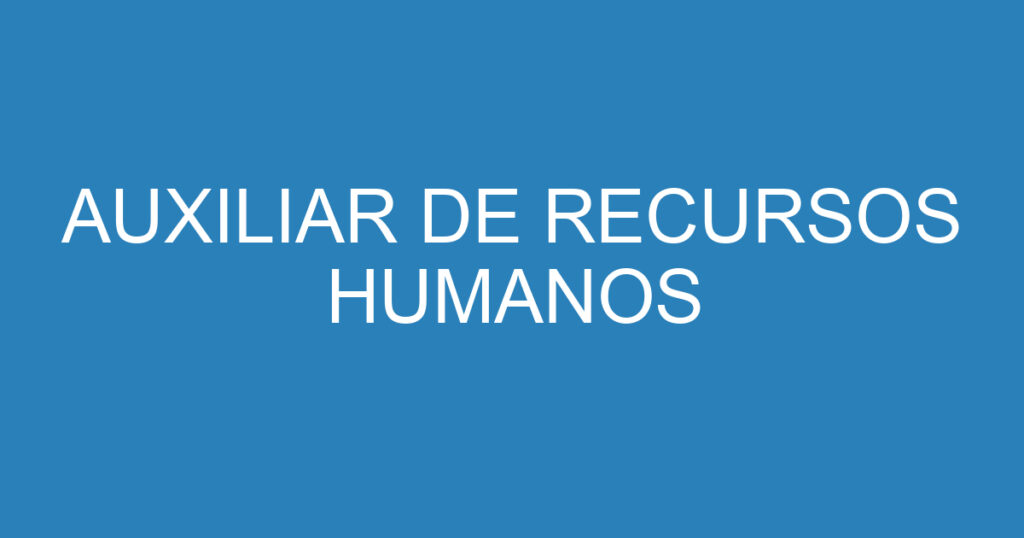 AUXILIAR DE RECURSOS HUMANOS 1