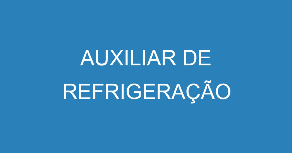 AUXILIAR DE REFRIGERAÇÃO 1