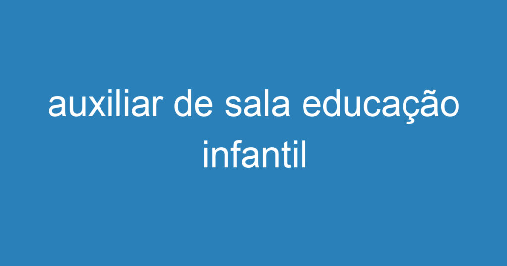 auxiliar de sala educação infantil 1