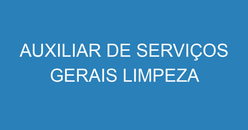 AUXILIAR DE SERVIÇOS GERAIS LIMPEZA 1