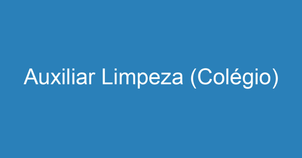 Auxiliar Limpeza (Colégio) 1