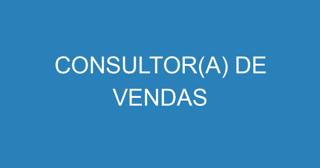 CONSULTOR(A) DE VENDAS 1