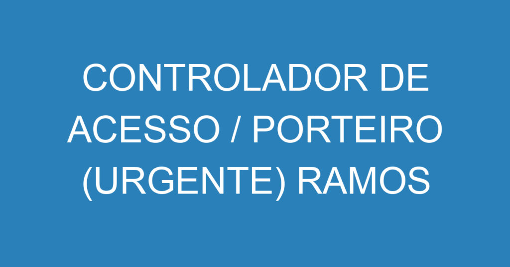 CONTROLADOR DE ACESSO / PORTEIRO (URGENTE) RAMOS DE TRANSPORTE 1