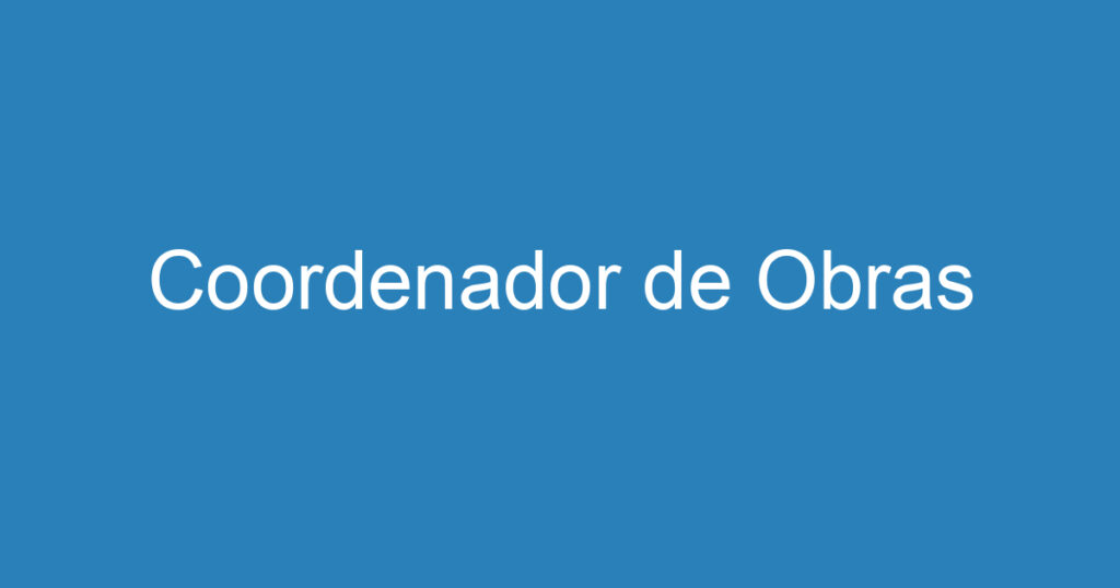 Coordenador de Obras 1