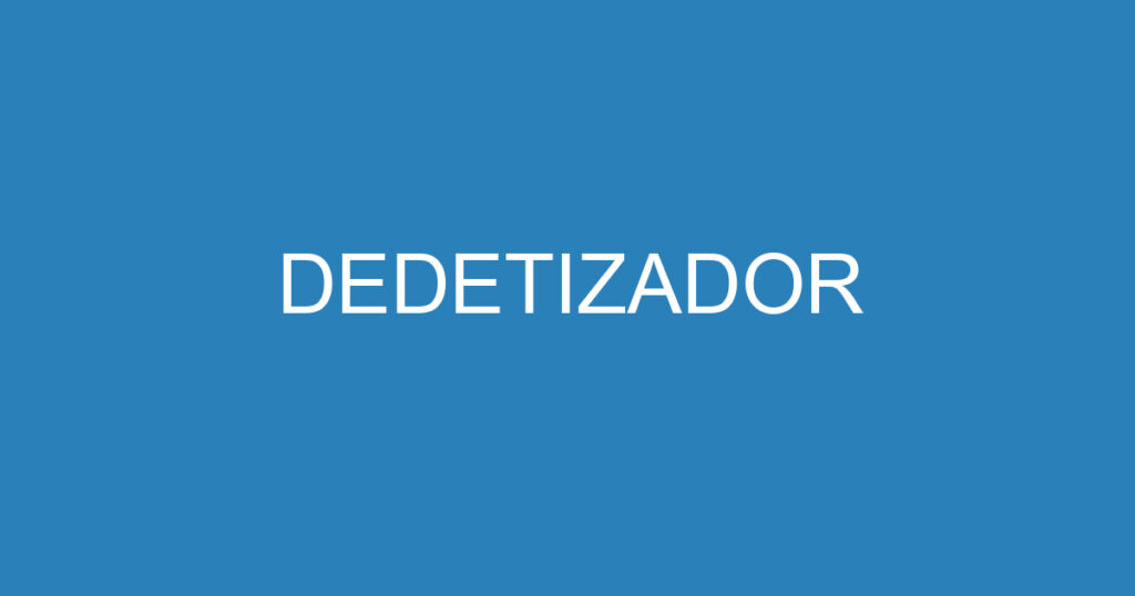 DEDETIZADOR 1