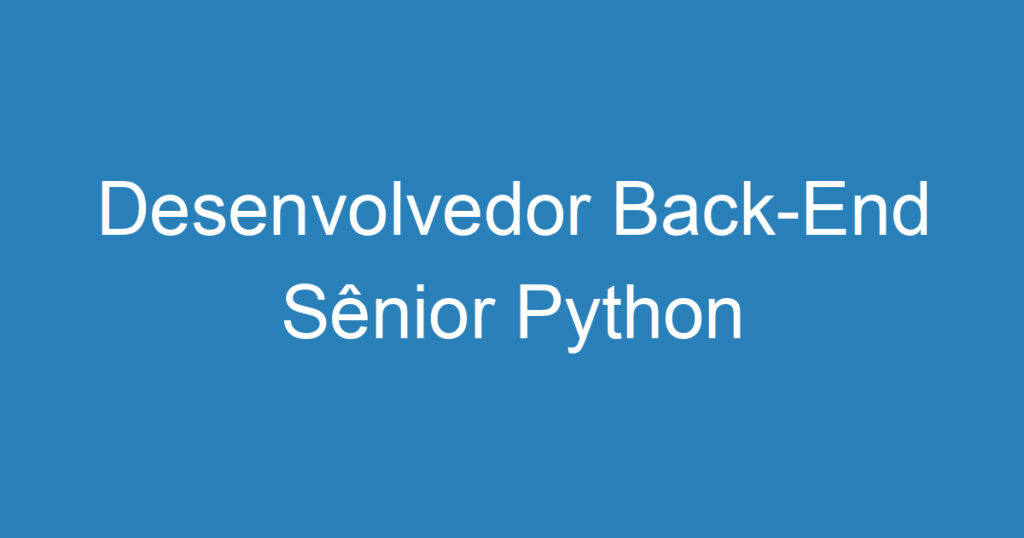 Desenvolvedor Back-End Sênior Python 1