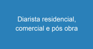 Diarista residencial, comercial e pós obra 13