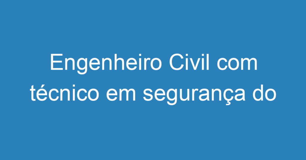 Engenheiro Civil com técnico em segurança do trabalho e topografia 1