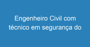 Engenheiro Civil com técnico em segurança do trabalho e topografia 2