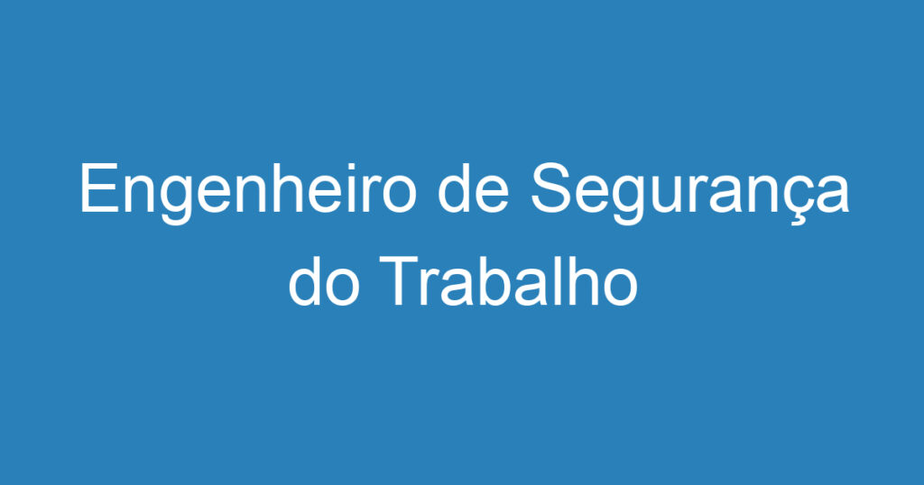 Engenheiro de Segurança do Trabalho 1