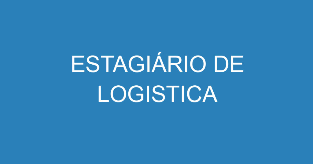 ESTAGIÁRIO DE LOGISTICA 1