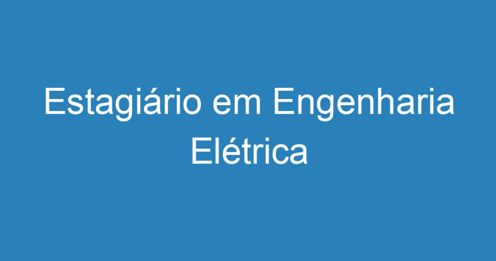 Estagiário em Engenharia Elétrica 1