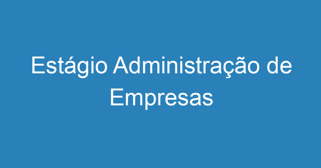 Estágio Administração de Empresas 1