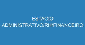 ESTAGIO ADMINISTRATIVO/RH/FINANCEIRO 8