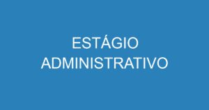 ESTÁGIO ADMINISTRATIVO 10