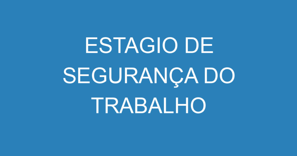 ESTAGIO DE SEGURANÇA DO TRABALHO 1