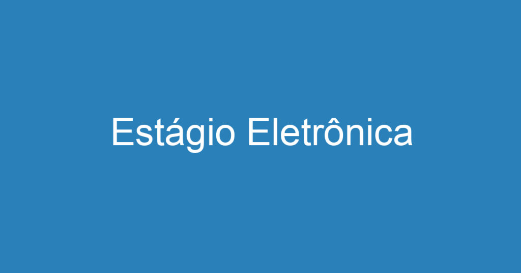 Estágio Eletrônica 1