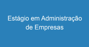 Estágio em Administração de Empresas 7